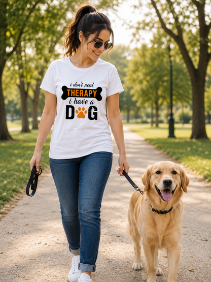 ZORIX MART | I Don't Need Therapy I Have a Dog |  Graphic Printed T-Shirt for Women | Dog Lover Tee