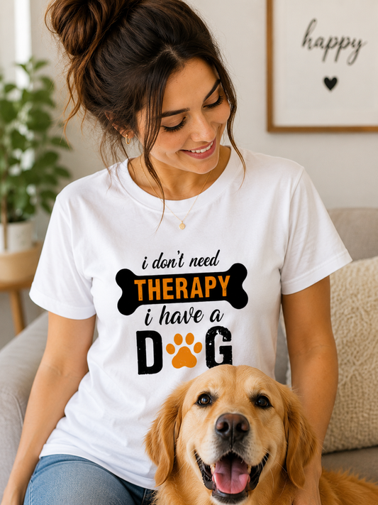 ZORIX MART | I Don't Need Therapy I Have a Dog | Graphic Printed T-Shirt for Women | Dog Lover Tee