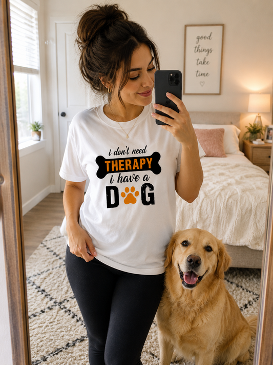 ZORIX MART | I Don't Need Therapy I Have a Dog |  Graphic Printed T-Shirt for Women | Dog Lover Tee