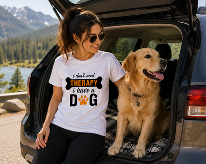 ZORIX MART | I Don't Need Therapy I Have a Dog |  Graphic Printed T-Shirt for Women | Dog Lover Tee